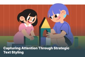 Capturing Attention Through Strategic Text Styling