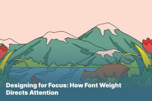 Designing for Focus_ How Font Weight Directs Attention