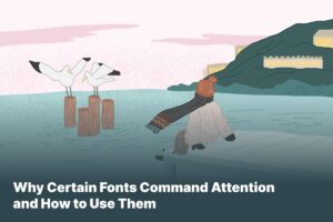 Why Certain Fonts Command Attention and How to Use Them