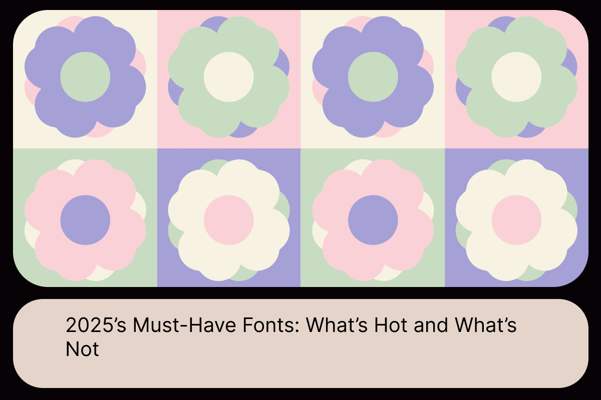 2025’s Must-Have Fonts_ What’s Hot and What’s Not