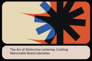 The Art of Distinctive Lettering_ Crafting Memorable Brand Identities