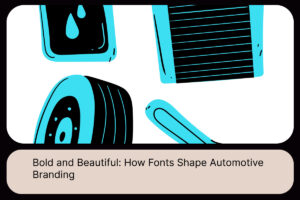 Bold and Beautiful_ How Fonts Shape Automotive Branding
